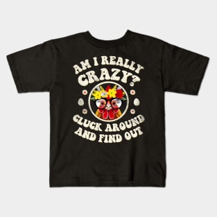 Am I Really Crazy? Cluck Around and Find Out Chicken Lady Kids T-Shirt